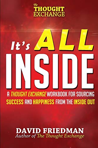 It's All Inside A Thought Exchange Workbook For Sourcing Success And Happiness  [Paperback]
