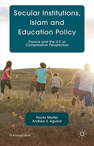 Secular Institutions, Islam and Education Policy: France and the U.S. in Compara [Hardcover]