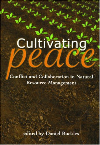 Cultivating Peace Conflict and Collaboration in Natural Resource Management [Paperback]