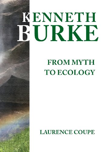 Kenneth Burke From Myth To Ecology [Paperback]