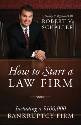 How To Start A Law Firm Including A 100,000 Bankruptcy Firm [Paperback]