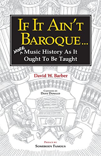 If It Ain't Baroque More Music History As It Ought To Be Taught [Paperback]