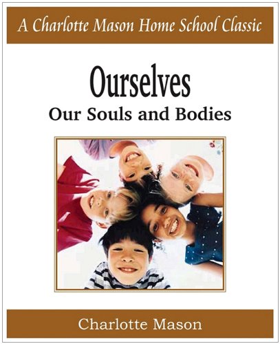 Ourselves, Our Souls And Bodies Charlotte Mason Homeschooling Series, Vol. 4 [Paperback]