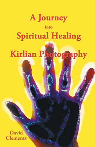 A Journey Into Spiritual Healing And Kirlian Photography [Paperback]