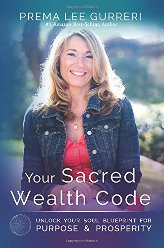 Your Sacred Wealth Code Unlock Your Soul Blueprint For Purpose & Prosperity [Paperback]