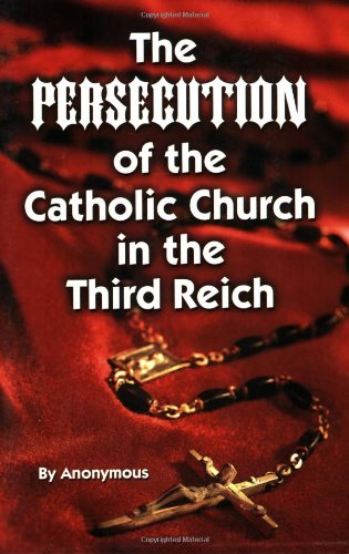 Persecution of the Catholic Church in the Third Reich [Paperback]