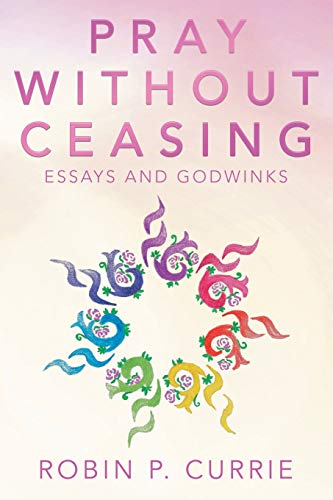 Pray Without Ceasing  Essays and Godwinks [Paperback]