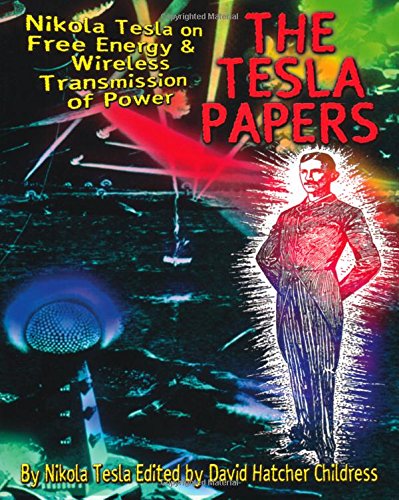 The Tesla Papers Nikola Tesla On Free Energy & Wireless Transmission Of Power [Paperback]