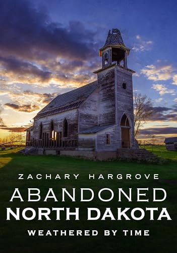 Abandoned North Dakota Weathered by Time [Paperback]