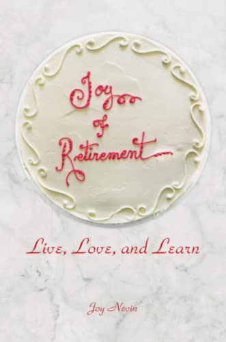 Joy Of Retirement Live, Love, And Learn [Paperback]