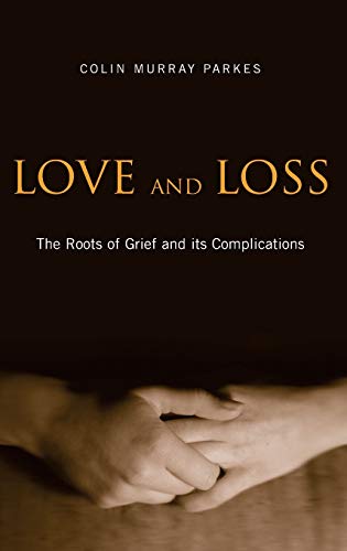 Love and Loss The Roots of Grief and its Complications [Hardcover]