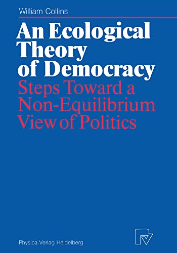 An Ecological Theory of Democracy Steps Toward a Non-Equilibrium View of Politi [Paperback]