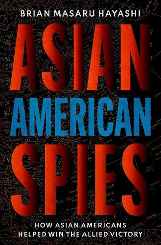 Asian American Spies How Asian Americans Helped Win the Allied Victory [Hardcover]