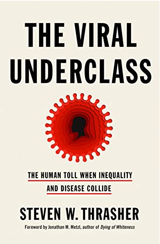 The Viral Underclass The Human Toll When Inequality and Disease Collide [Hardcover]