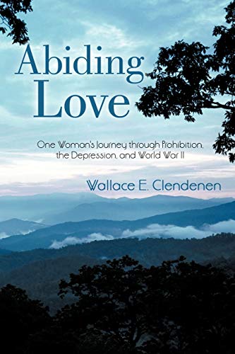 Abiding Love One Woman's Journey Through Prohibition, The Depression, And World [Paperback]