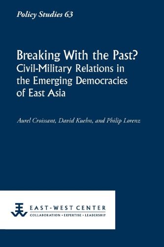 Breaking With The Past Civil-Military Relations In The Emerging Democracies Of  [Paperback]