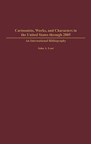Cartoonists, Works, and Characters in the United States through 2005 An Interna [Hardcover]