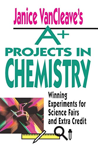 Janice VanCleave's A+ Projects in Chemistry: Winning Experiments for Science Fai [Paperback]