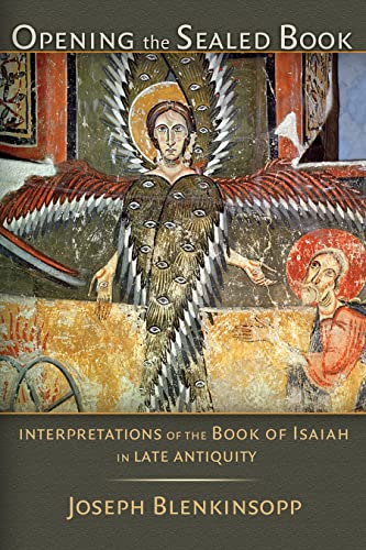 Opening The Sealed Book Interpretations Of The Book Of Isaiah In Late Antiquity [Paperback]