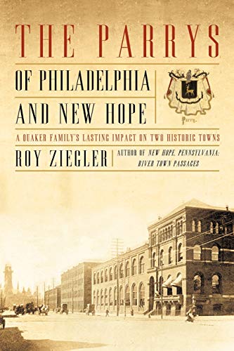 The Parrys Of Philadelphia And New Hope A Quaker Family's Lasting Impact On Two [Paperback]