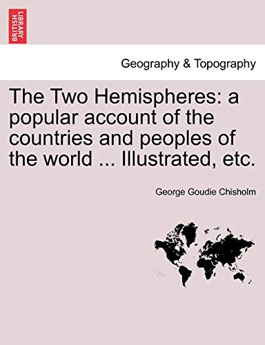The Two Hemispheres A Popular Account Of The Countries And Peoples Of The World [Paperback]