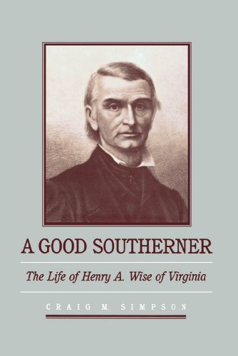 A Good Southerner The Life Of Henry A. Wise Of Virginia [Paperback]