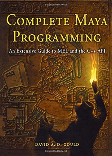 Complete Maya Programming An Extensive Guide to MEL and C++ API [Paperback]