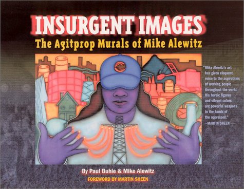 Insurgent Images The Agitprop Murals of Mike Alewitz [Paperback]