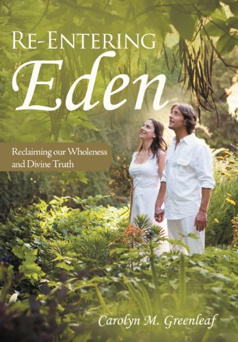 Re-Entering Eden  Reclaiming Our Wholeness and Divine Truth [Hardcover]