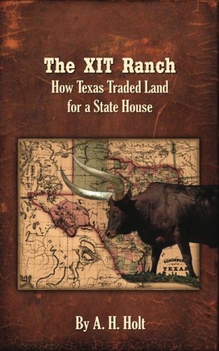 The Xit Ranch How Texas Traded Land For A State House (volume 1) [Paperback]