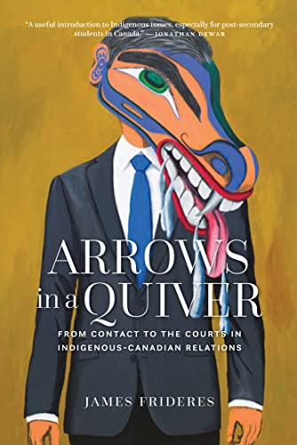 Arrows in a Quiver From Contact to the Courts in Indigenous-Canadian Relations [Paperback]