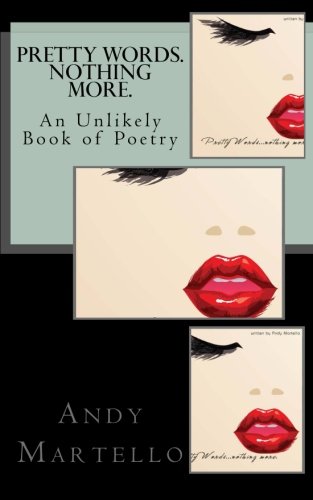 Pretty Words.  Nothing More. An Unlikely Book Of Poetry By Andy Martello [Paperback]