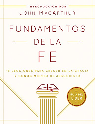 Fundamentos De La Fe (guia Del Lider) 13 Lecciones Para Crecer En La Gracia Y C [Paperback]