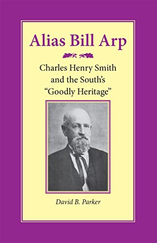 Alias Bill Arp Charles Henry Smith and the South&39s &quotGoodly Heritage&qu [Paperback]