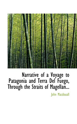 Narrative of a Voyage to Patagonia and Terra Del Fugo, Through the Straits of M [Paperback]