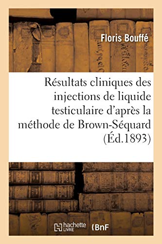 Resultats Cliniques des Injections de Liquide Testiculaire d'Apres la Methode de [Paperback]