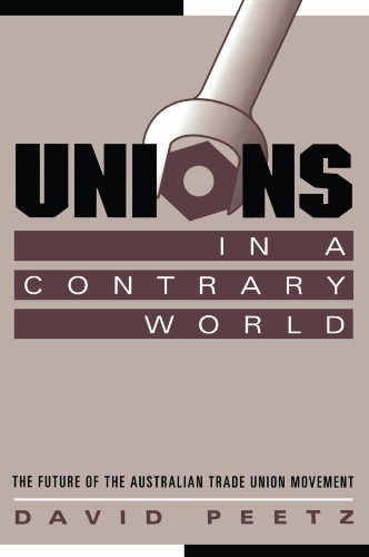 Unions in a Contrary World The Future of the Australian Trade Union Movement [Paperback]