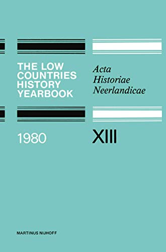 The Low Countries History Yearbook 1980 Acta Historiae Neerlandicae XIII [Paperback]