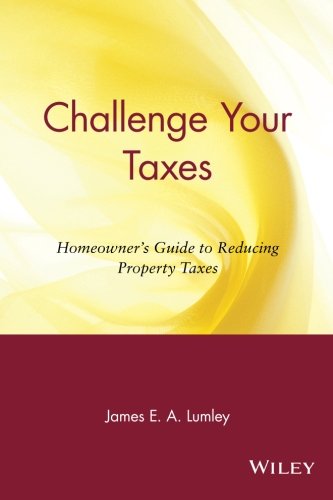 Challenge Your Taxes Homeowner's Guide to Reducing Property Taxes [Paperback]