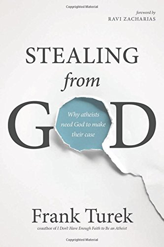 Stealing from God Why Atheists Need God to Make Their Case [Paperback]