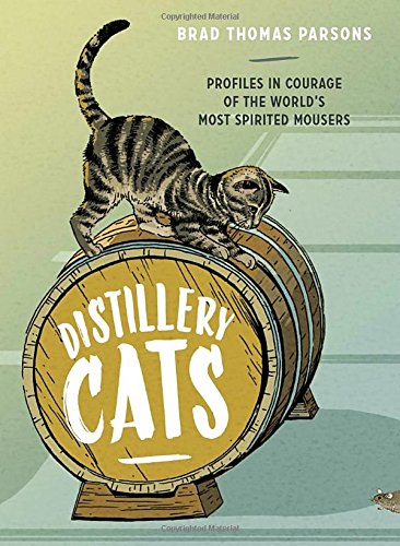 Distillery Cats Profiles in Courage of the World's Most Spirited Mousers [Hardcover]