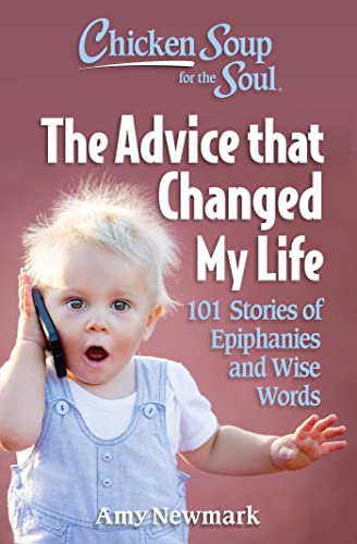Chicken Soup for the Soul The Advice that Changed My Life 101 Stories of Epiph [Paperback]