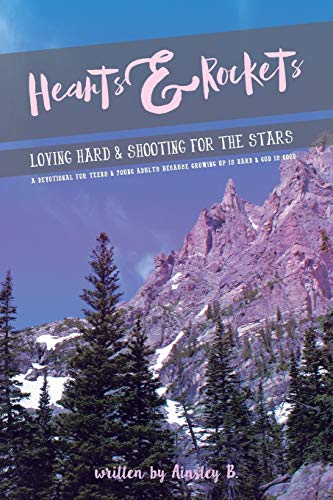 Hearts & Rockets Loving Hard And Shooting For The Stars A Devotional For Teens  [Paperback]
