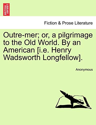 Outre-Mer Or, A Pilgrimage To The Old World. By An American [i.E. Henry Wadswor [Paperback]