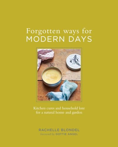 Forgotten Ways for Modern Days: Kitchen Cures and Household Lore for a Natural H [Hardcover]