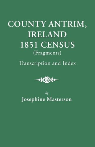 County Antrim, Ireland, 1851 Census (Fragments)  Transcription and Index [Paperback]