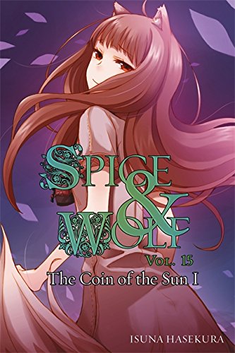 Spice and Wolf, Vol. 15 (light novel) The Coin of the Sun I [Paperback]