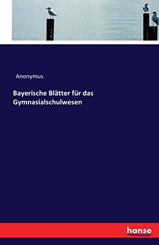 Bayerische Bltter Fr Das Gymnasialschulwesen (german Edition) [Paperback]