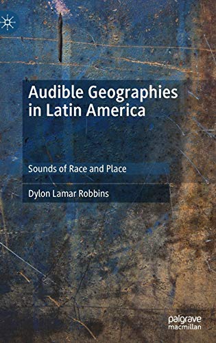Audible Geographies in Latin America Sounds of Race and Place [Hardcover]