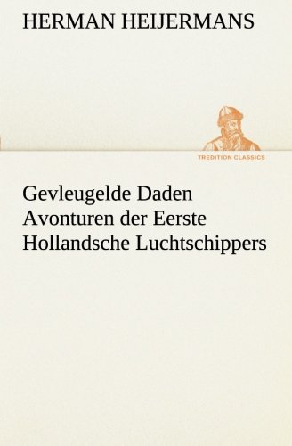 Gevleugelde Daden Avonturen der Eerste Hollandsche Luchtschippers [Paperback]